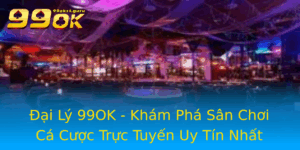 Ai Ly 99Ok Kham Pha San Choi Ca Cuoc Truc Tuyen Uy Tin Nhat