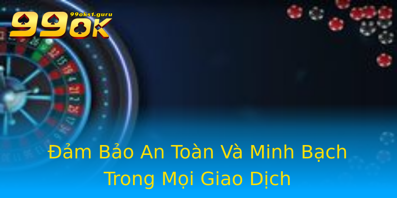 Đảm Bảo An Toàn Và Minh Bạch Trong Mọi Giao Dịch Đảm Bảo An Toàn Và Minh Bạch Trong Mọi Giao Dịch