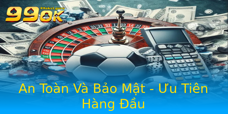 An Toàn Và Bảo Mật - Ưu Tiên Hàng Đầu An Toàn Và Bảo Mật - Ưu Tiên Hàng Đầu