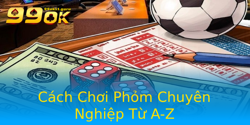 Cách Chơi Phỏm Chuyên Nghiệp Từ A-Z Cách Chơi Phỏm Chuyên Nghiệp Từ A-Z