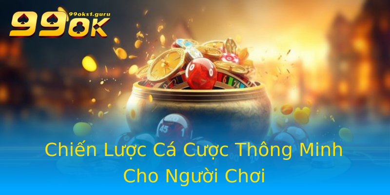 Chiến Lược Cá Cược Thông Minh Cho Người Chơi Chiến Lược Cá Cược Thông Minh Cho Người Chơi