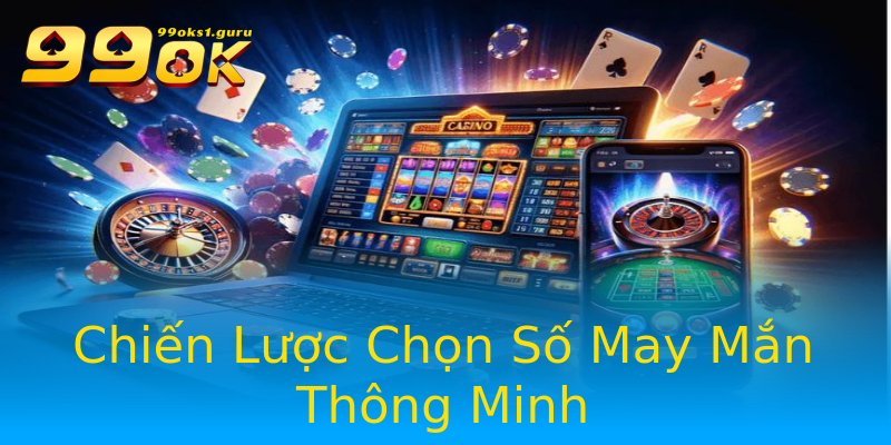 Chiến Lược Chọn Số May Mắn Thông Minh Chiến Lược Chọn Số May Mắn Thông Minh
