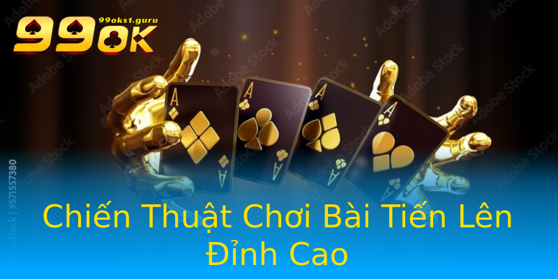Chiến Thuật Chơi Bài Tiến Lên Đỉnh Cao Chiến Thuật Chơi Bài Tiến Lên Đỉnh Cao