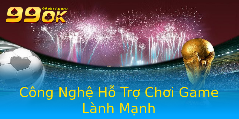 Công Nghệ Hỗ Trợ Chơi Game Lành Mạnh Công Nghệ Hỗ Trợ Chơi Game Lành Mạnh