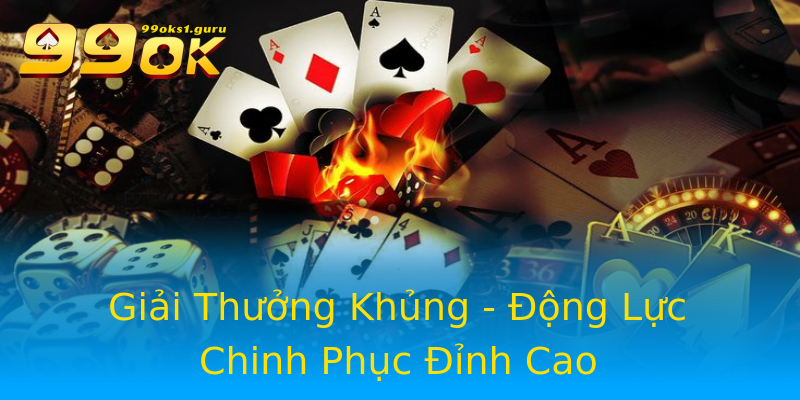 Giải Thưởng Khủng - Động Lực Chinh Phục Đỉnh Cao Giải Thưởng Khủng - Động Lực Chinh Phục Đỉnh Cao
