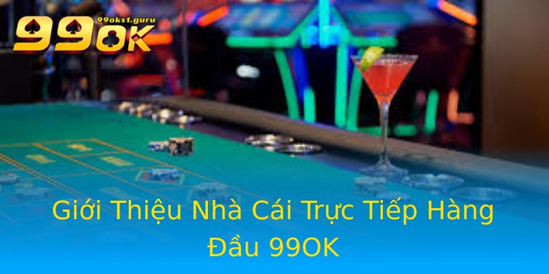 Giới Thiệu Nhà Cái Trực Tiếp Hàng Đầu 99OK Giới Thiệu Nhà Cái Trực Tiếp Hàng Đầu 99OK