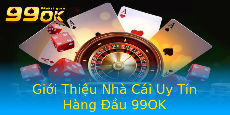 Giới Thiệu Nhà Cái Uy Tín Hàng Đầu 99OK Giới Thiệu Nhà Cái Uy Tín Hàng Đầu 99OK