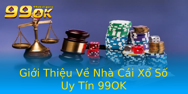 Giới Thiệu Về Nhà Cái Xổ Số Uy Tín 99OK Giới Thiệu Về Nhà Cái Xổ Số Uy Tín 99OK