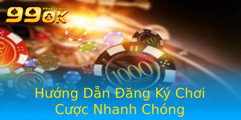 Hướng Dẫn Đăng Ký Chơi Cược Nhanh Chóng Hướng Dẫn Đăng Ký Chơi Cược Nhanh Chóng