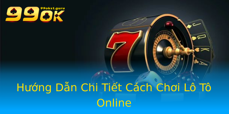 Hướng Dẫn Chi Tiết Cách Chơi Lô Tô Online Hướng Dẫn Chi Tiết Cách Chơi Lô Tô Online