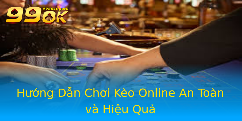 Hướng Dẫn Chơi Kèo Online An Toàn và Hiệu Quả Hướng Dẫn Chơi Kèo Online An Toàn và Hiệu Quả