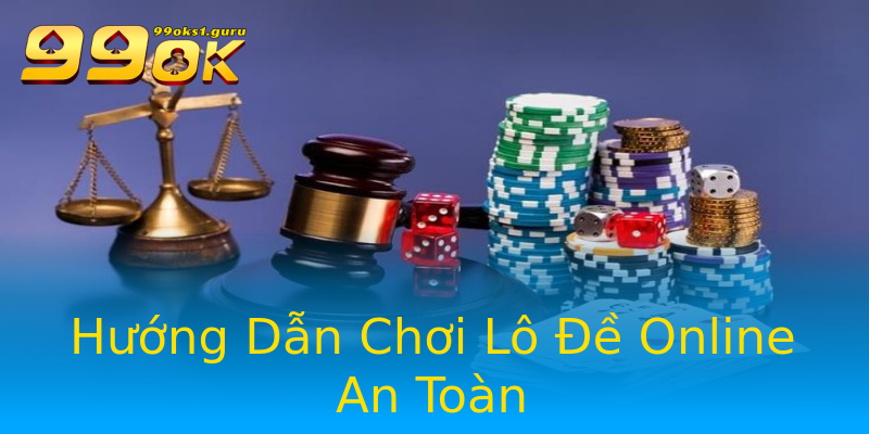 Hướng Dẫn Chơi Lô Đề Online An Toàn Hướng Dẫn Chơi Lô Đề Online An Toàn