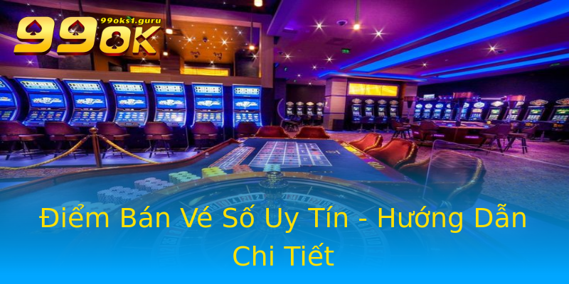 Điểm Bán Vé Số Uy Tín - Hướng Dẫn Chi Tiết Điểm Bán Vé Số Uy Tín - Hướng Dẫn Chi Tiết