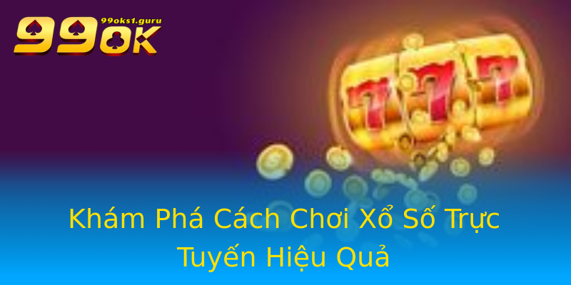 Khám Phá Cách Chơi Xổ Số Trực Tuyến Hiệu Quả Khám Phá Cách Chơi Xổ Số Trực Tuyến Hiệu Quả