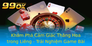 Kham Pha Cam Giac Thang Hoa Trong Lieng Trai Nghiem Game Bai Inh Cao Tai 99Ok