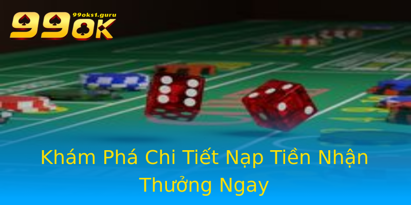 Khám Phá Chi Tiết Nạp Tiền Nhận Thưởng Ngay Khám Phá Chi Tiết Nạp Tiền Nhận Thưởng Ngay