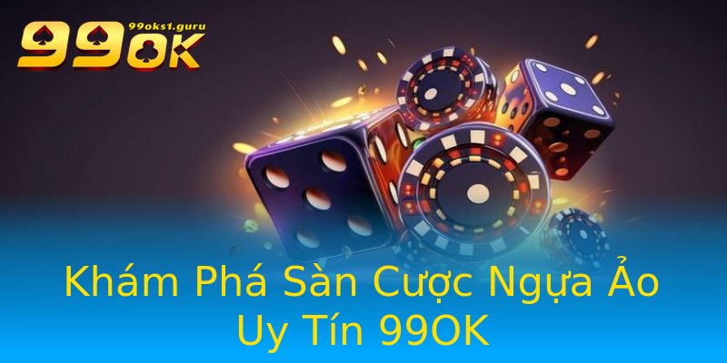 Khám Phá Sàn Cược Ngựa Ảo Uy Tín 99OK Khám Phá Sàn Cược Ngựa Ảo Uy Tín 99OK