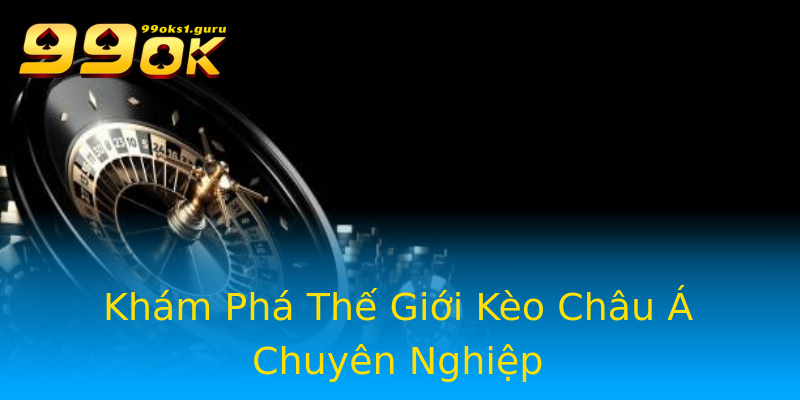 Khám Phá Thế Giới Kèo Châu Á Chuyên Nghiệp Khám Phá Thế Giới Kèo Châu Á Chuyên Nghiệp