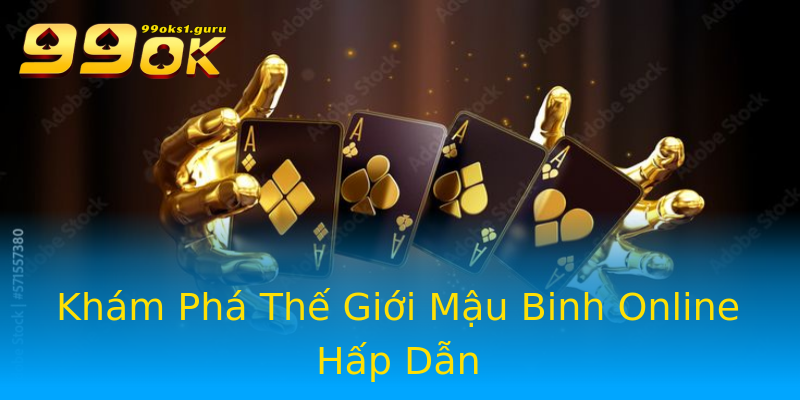 Khám Phá Thế Giới Mậu Binh Online Hấp Dẫn Khám Phá Thế Giới Mậu Binh Online Hấp Dẫn