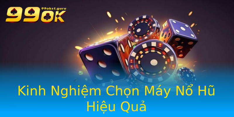 Kinh Nghiệm Chọn Máy Nổ Hũ Hiệu Quả Kinh Nghiệm Chọn Máy Nổ Hũ Hiệu Quả