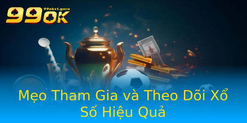 Mẹo Tham Gia và Theo Dõi Xổ Số Hiệu Quả Mẹo Tham Gia và Theo Dõi Xổ Số Hiệu Quả