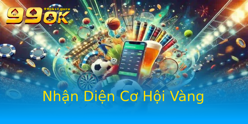 Nhận Diện Cơ Hội Vàng Nhận Diện Cơ Hội Vàng