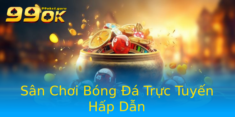 Sân Chơi Bóng Đá Trực Tuyến Hấp Dẫn Sân Chơi Bóng Đá Trực Tuyến Hấp Dẫn