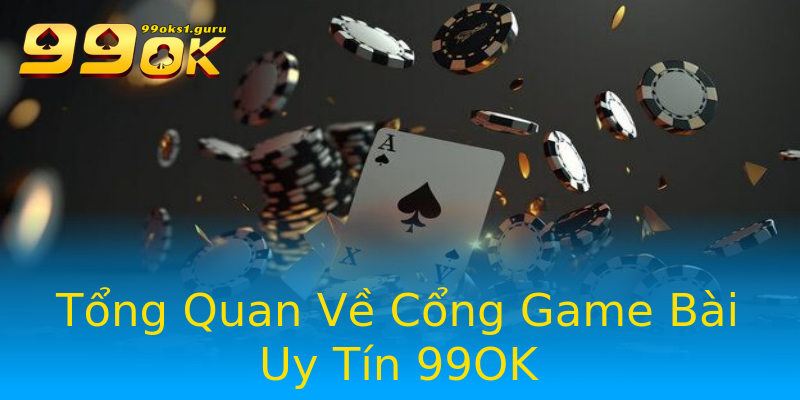 Tổng Quan Về Cổng Game Bài Uy Tín 99OK Tổng Quan Về Cổng Game Bài Uy Tín 99OK