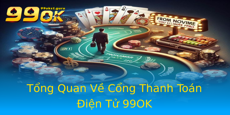 Tổng Quan Về Cổng Thanh Toán Điện Tử 99OK Tổng Quan Về Cổng Thanh Toán Điện Tử 99OK
