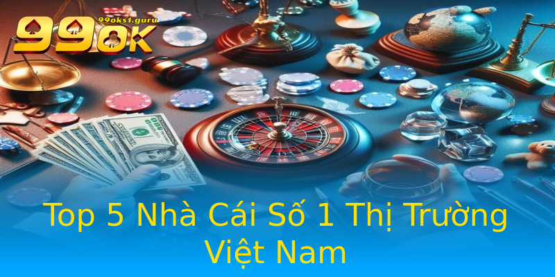 Top 5 Nhà Cái Số 1 Thị Trường Việt Nam Top 5 Nhà Cái Số 1 Thị Trường Việt Nam
