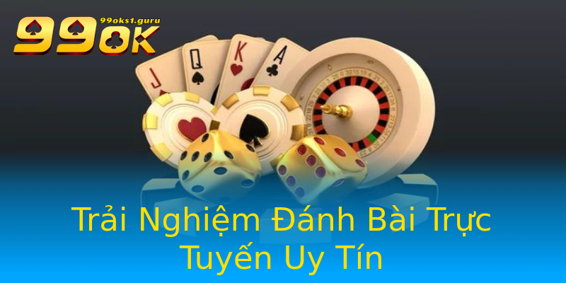 Trải Nghiệm Đánh Bài Trực Tuyến Uy Tín Trải Nghiệm Đánh Bài Trực Tuyến Uy Tín
