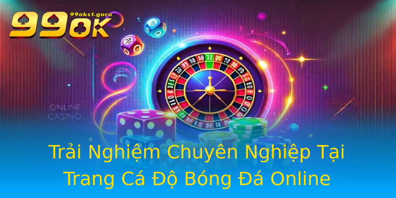 Trải Nghiệm Chuyên Nghiệp Tại Trang Cá Độ Bóng Đá Online Trải Nghiệm Chuyên Nghiệp Tại Trang Cá Độ Bóng Đá Online