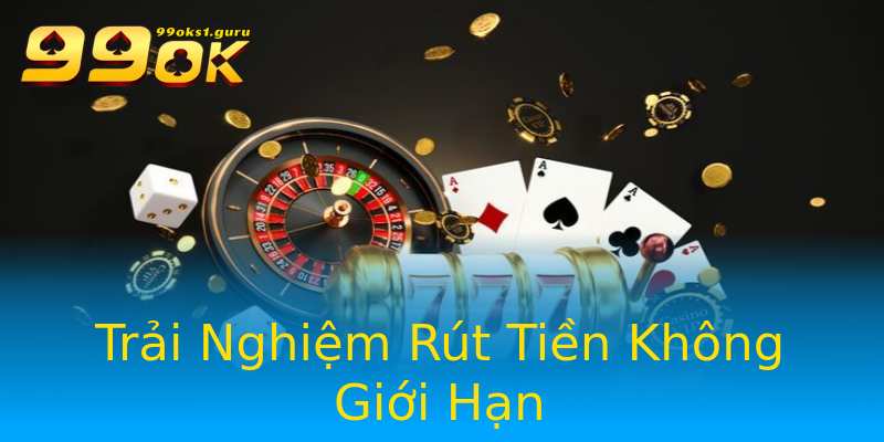 Trải Nghiệm Rút Tiền Không Giới Hạn Trải Nghiệm Rút Tiền Không Giới Hạn