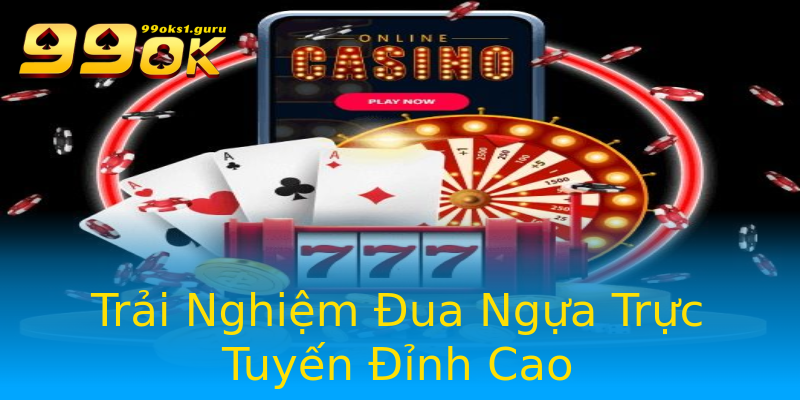 Trải Nghiệm Đua Ngựa Trực Tuyến Đỉnh Cao Trải Nghiệm Đua Ngựa Trực Tuyến Đỉnh Cao
